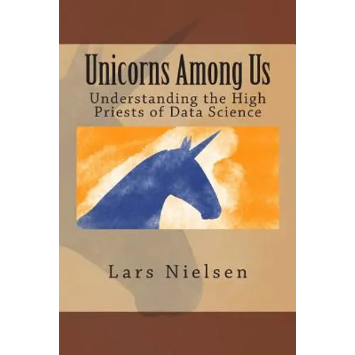 Unicorns Among Us: Understanding the High Priests of Data Science - Paperback