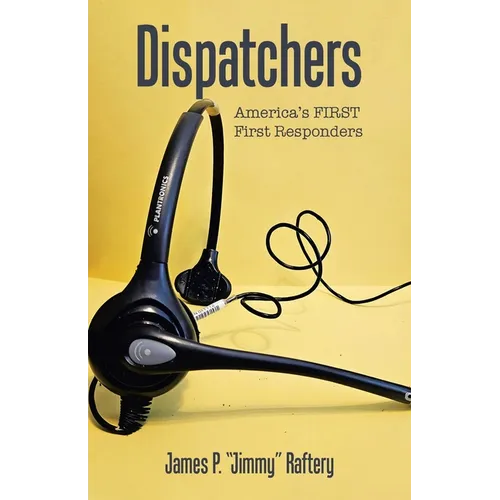 Dispatchers: America's FIRST First Responders - Paperback