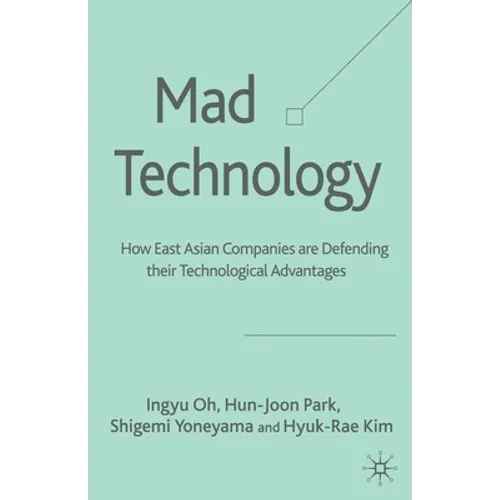 Mad Technology: How East Asian Companies Are Defending Their Technological Advantages - Paperback