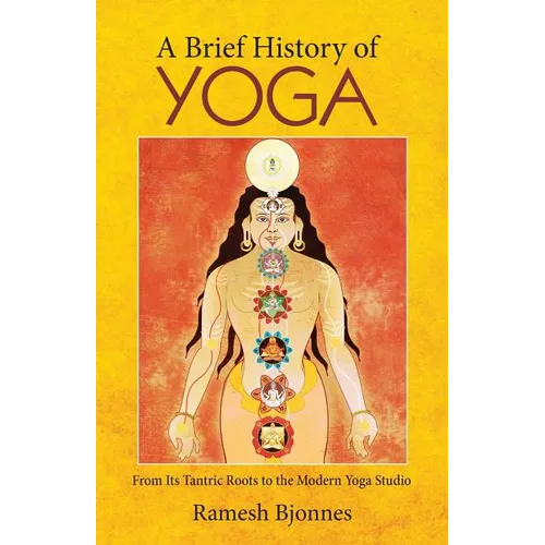 A Brief History of Yoga: From Its Tantric Roots to the Modern Yoga Studio - Paperback