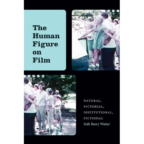 The Human Figure on Film: Natural, Pictorial, Institutional, Fictional - Paperback