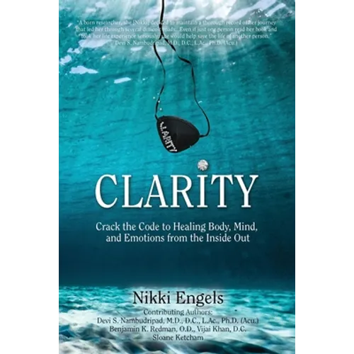Clarity: Crack the Code to Healing Body, Mind, and Emotions from the Inside Out - Paperback