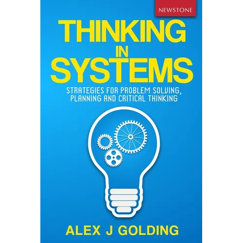 Thinking in Systems: Strategies for Problem Solving, Planning and Critical Thinking - Paperback
