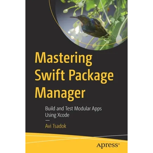 Mastering Swift Package Manager: Build and Test Modular Apps Using Xcode - Paperback