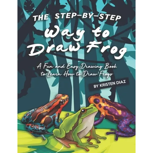 The Step-by-Step Way to Draw Frog: A Fun and Easy Drawing Book to Learn How to Draw Frogs - Paperback