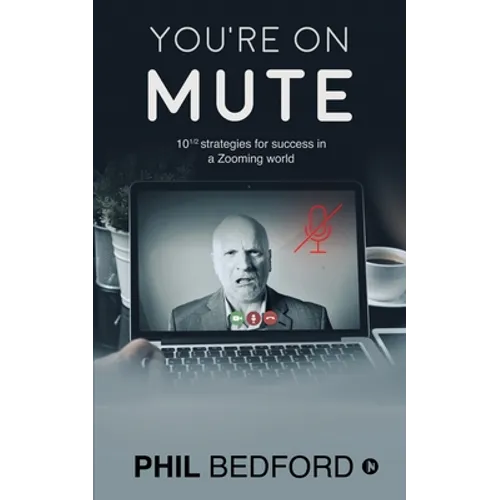You're on Mute: 10 1/2 strategies for success in a Zooming world - Paperback