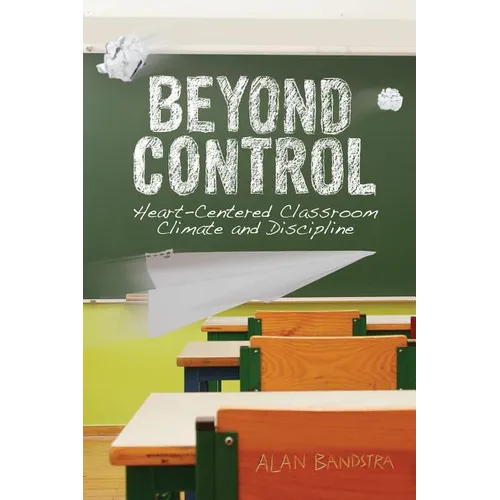 Beyond Control: Heart-Centered Classroom Climate and Discipline - Paperback