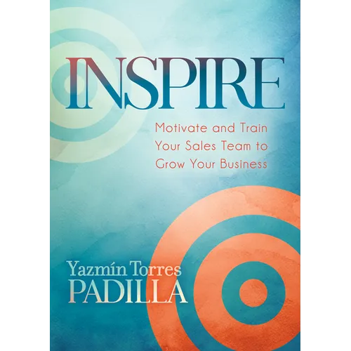 Inspire: Motivate and Train Your Sales Team to Grow Your Business - Paperback