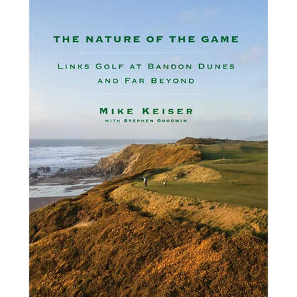 The Nature of the Game: Links Golf at Bandon Dunes and Far Beyond - Hardcover