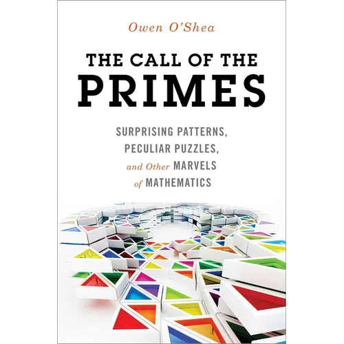 Call of the Primes: Surprising Patterns, Peculiar Puzzles, and Other Marvels of Mathematics - Paperback