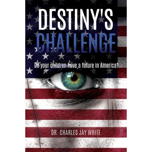Destiny's Challenge: Do your children have a future in America? - Paperback