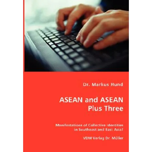 ASEAN and ASEAN Plus Three - Manifestations of Collective Identities in Southeast and East Asia? - Paperback