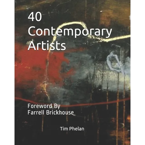 40 Contemporary Artists: Foreword By Farrell Brickhouse - Paperback