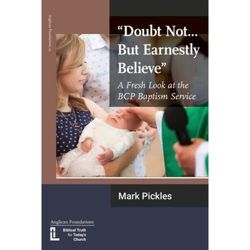 "Doubt Not...But Earnestly Believe": A Fresh Look at the BCP Baptism Service - Paperback