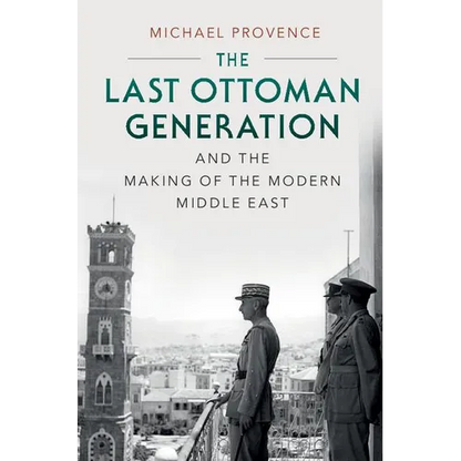 The Last Ottoman Generation and the Making of the Modern Middle East - Paperback