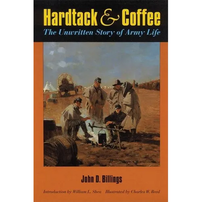 Hardtack and Coffee Or, the Unwritten Story of Army Life - Paperback