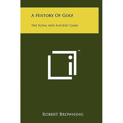 A History Of Golf: The Royal And Ancient Game - Hardcover
