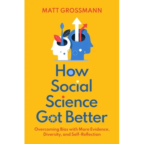 How Social Science Got Better: Overcoming Bias with More Evidence, Diversity, and Self-Reflection - Hardcover