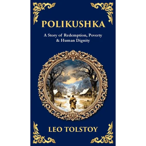 Polikushka: A Story of Redemption, Poverty & Human Dignity (Deluxe Hardbound Edition) - Hardcover