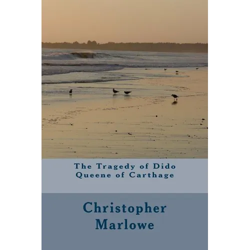 The Tragedy of Dido Queene of Carthage - Paperback