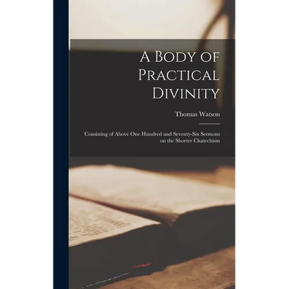A Body of Practical Divinity; Consisting of Above One Hundred and Seventy-six Sermons on the Shorter Chatechism - Hardcover