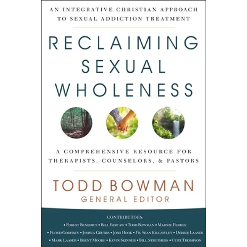 Reclaiming Sexual Wholeness: An Integrative Christian Approach to Sexual Addiction Treatment - Hardcover