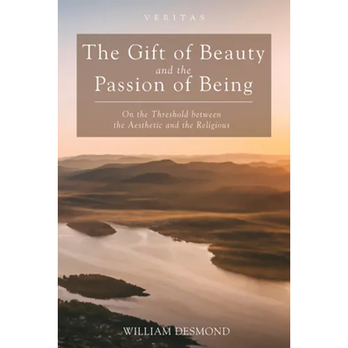 The Gift of Beauty and the Passion of Being: On the Threshold Between the Aesthetic and the Religious - Paperback