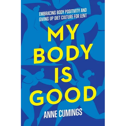 My Body Is Good: Embracing Body Positivity and Giving Up Diet Culture for Lent - Paperback