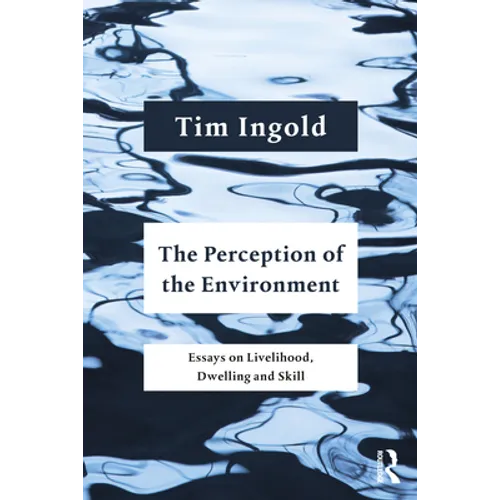 The Perception of the Environment: Essays on Livelihood, Dwelling and Skill - Paperback