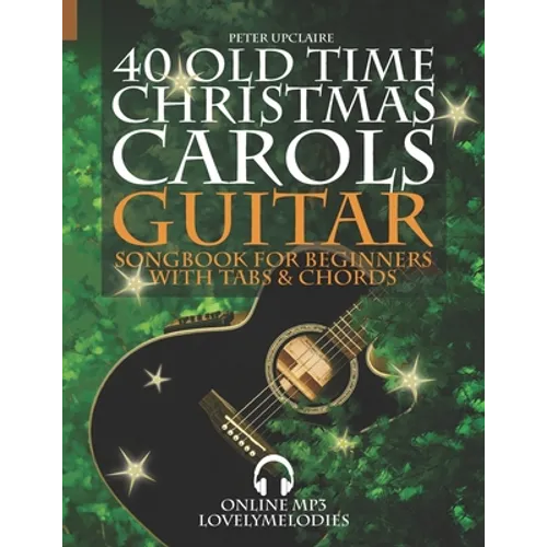 40 Old Time Christmas Carols - Guitar Songbook for Beginners with Tabs and Chords - Paperback