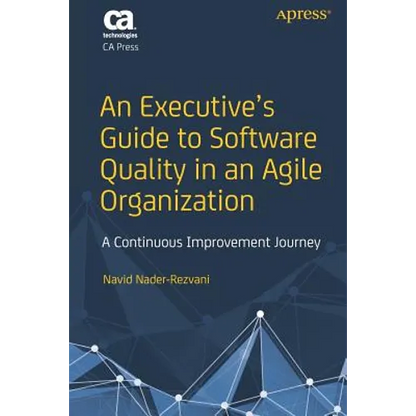 An Executive's Guide to Software Quality in an Agile Organization: A Continuous Improvement Journey - Paperback