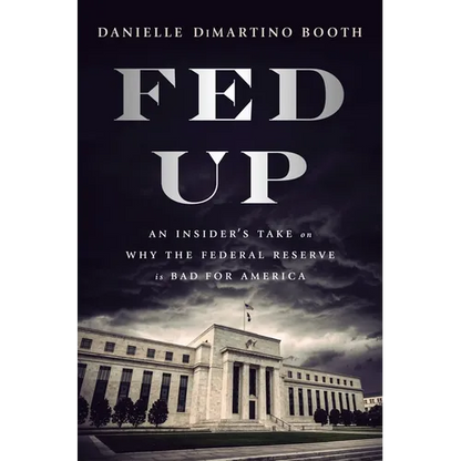 Fed Up: An Insider's Take on Why the Federal Reserve Is Bad for America - Hardcover