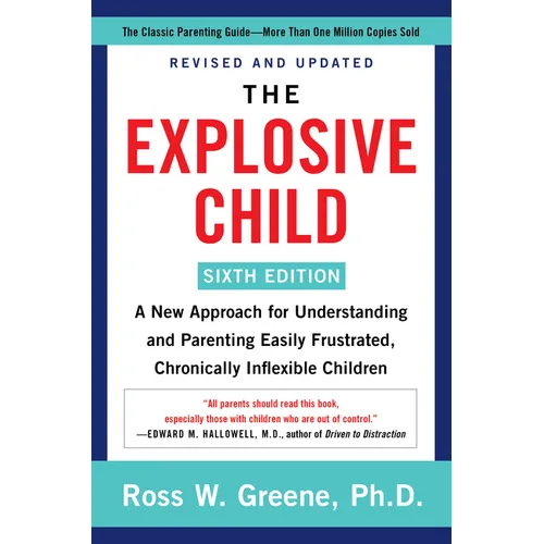 The Explosive Child [Sixth Edition]: A New Approach for Understanding and Parenting Easily Frustrated, Chronically Inflexible Children - Paperback