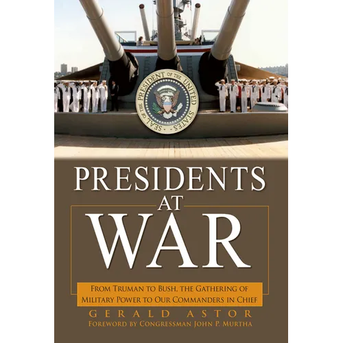 Presidents at War: From Truman to Bush, the Gathering of Military Powers to Our Commanders in Chief - Paperback