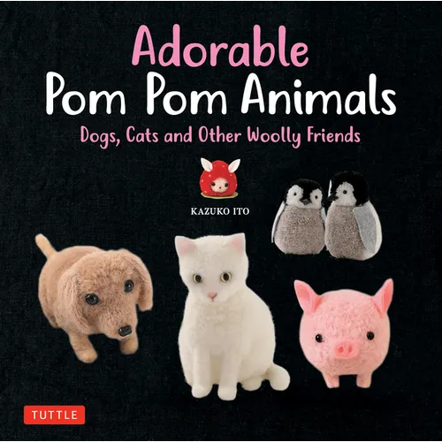 Adorable POM POM Animals: Dogs, Cats and Other Woolly Friends - Paperback