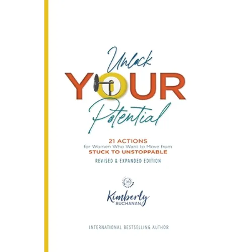 Unlock Your Potential: 21 Actions for Women Who Want to Move from STUCK to UNSTOPPABLE - Paperback
