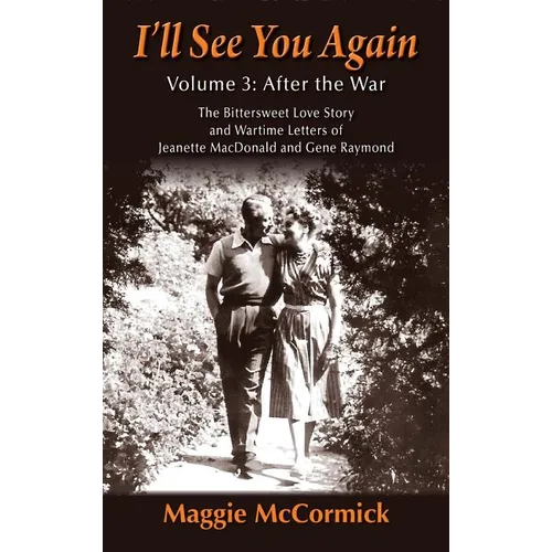 I'll See You Again: The Bittersweet Love Story and Wartime Letters of Jeanette MacDonald and Gene Raymond: Volume 3: After the War (hardback) - Hardcover