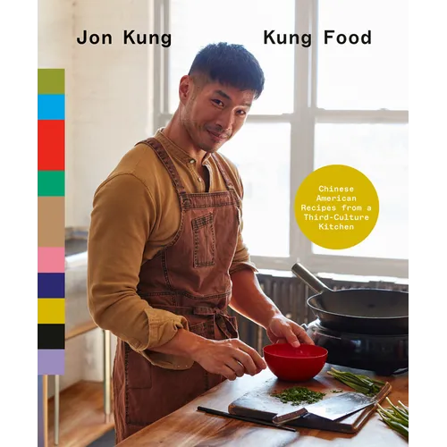 Kung Food: Chinese American Recipes from a Third-Culture Kitchen: A Cookbook - Hardcover