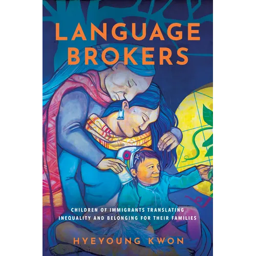 Language Brokers: Children of Immigrants Translating Inequality and Belonging for Their Families - Paperback