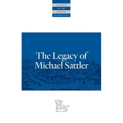 The Legacy of Michael Sattler - Paperback