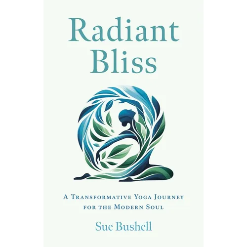 Radiant Bliss: A Transformative Yoga Journey for the Modern Soul - Paperback