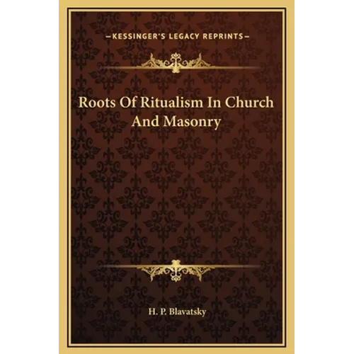 Roots Of Ritualism In Church And Masonry - Hardcover