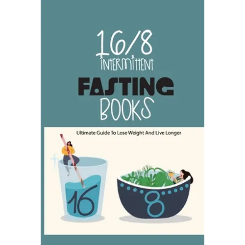 16-8 Intermittent Fasting Books- Ultimate Guide To Lose Weight And Live Longer: Guide To Intermittent Fasting - Paperback