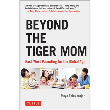 Beyond the Tiger Mom: East-West Parenting for the Global Age - Hardcover