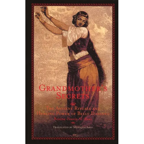 Grandmother's Secrets: The Ancient Rituals and Healing Power of Belly Dancing - Paperback