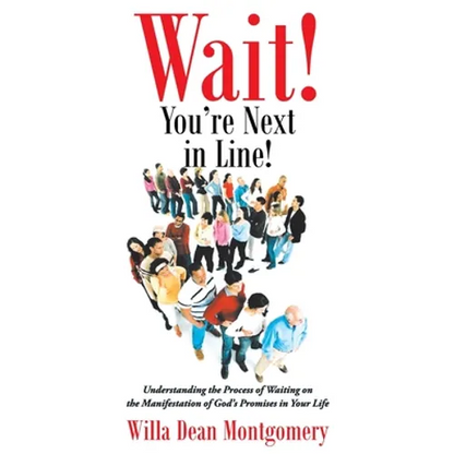 Wait! You're Next in Line!: Understanding the Process of Waiting on the Manifestation of God's Promises in Your Life - Paperback