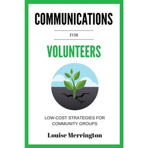 Communications for Volunteers: Low-Cost Strategies for Community Groups - Paperback