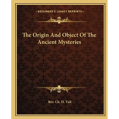 The Origin And Object Of The Ancient Mysteries - Paperback