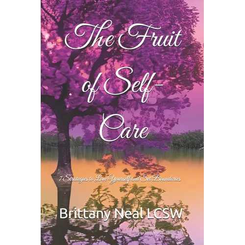 The Fruit of Self-Care: 7 Strategies to Love Yourself and Set Boundaries - Paperback