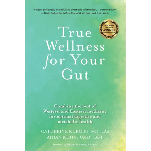 True Wellness for Your Gut: Combine the Best of Western and Eastern Medicine for Optimal Digestive and Metabolic Health - Paperback